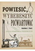 Powiesić wybebeszyć i poćwiartować czyli historia egzekucji