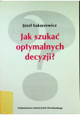 Jak szukać optymalnych decyzji