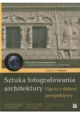 Gałązka Tomasz J. - Sztuka fotografowania architektury
