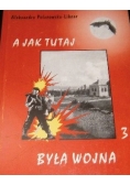A jak tutaj była wojna