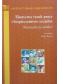 Elastyczny rynek pracy i bezpieczeństwo socjalne : flexicurity po polsku?
