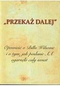 "PRZEKAŻ DALEJ". Opowieść o Billu Wilsonie i o tym, jak posłanie AA ogarnęło cały świat. Biografia współzałożyciela Wspólnoty Anonimowych Alkoholików.