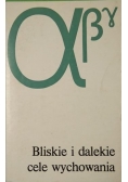 Bliskie i dalekie cele wychowania