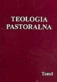 Teologia pastoralna Tom I