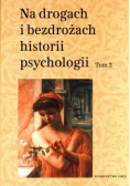 Na drogach i bezdrożach historii psychologii T.3