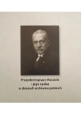 Prezydent Ignacy Mościcki i jego epoka w zbiorach archiwów polskich