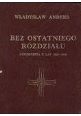 Bez ostatniego rozdziału wspomnienia z lat 1939-1946