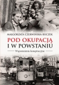 Pod okupacją i w powstaniu. Wspomnienia ...