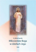 Miłosierdzie Boga w dziełach Jego, tom I