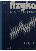 Fizyka dla politechnik Tom I Cząstki