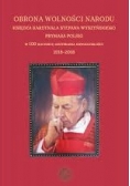 Obrona wolności narodu księdza kardynała Stefana Wyszyńskiego prymasa PoLSKI W 100.Rocznicę odzyskania niepodległości
