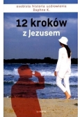 12 kroków z Jezusem. Osobista historia uzdrowienia