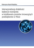 Internacjonalizacja działalności badawczo-rozwojowej w kształtowaniu procesów innowacyjnych przedsiębiorstw w Polsce