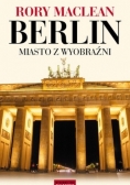 Berlin. Miasto z wyobraźni