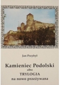 Kamieniec Podolski albo trylogia na nowo przeżywana