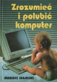 Zrozumieć i polubić komputer