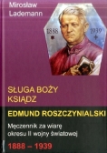 Sługa Boży Ksiądz Edmund Roszczynialski. Męczennik za wiarę