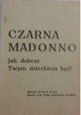 Czarna Madonno jak dobrze Twym dzieckiem być