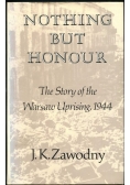 Nothing but honour. The story of the Warsaw Uprising, 1944