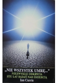 Nie wszystek umrę Niezwykłe odkrycia stu lat badań nad śmiercią