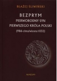 Bezprym. Pierworodny syn pierwszego króla Polski