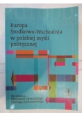 Dymarski Mirosław (red.) - Europa Środkowo-Wschodnia w polskiej myśli politycznej