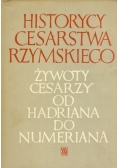 Historycy Cesarstwa Rzymskiego. Żywoty cesarzy od Hadriana do Numeriana.