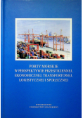 Porty morskie w perspektywie przestrzennej ekonomicznej transportowej logistycznej i społecznej