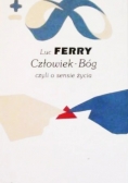 Człowiek Bóg czyli o sensie życia