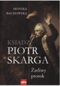 Piotr Skarga.Żarliwy prorok