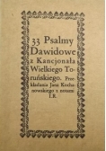 33 Psalmy Dawidowe z Kancjonała Wielkiego Toruńskiego. Przekładania Jana Kochanowskiego z notami I.R., Reprint z 1670 r.