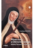 Wpatrzona w Ukrzyżowanego Matka Teresa Marchocka
