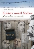 Kobiety wokół Stalina Kochanki i katorżniczki