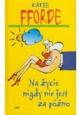 Na życie nigdy nie jest za późno