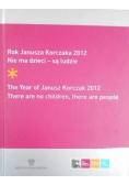 Rok Janusza Korczaka 2012 Nie ma dzieci  są ludzie
