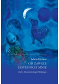 Od zawsze jesteś przy mnie
