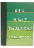 Wielki słownik frazeologiczny języka polskiego
