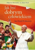 Jan Paweł II dzieciom Jak być dobrym człowiekiem