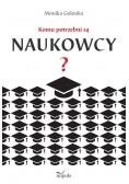 Komu potrzebni są naukowcy?