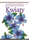 Antystresowe kreatywne kolorowanie. Kwiaty