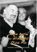 Moje życie w bliskości Ojca Pio