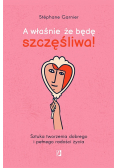 A właśnie  że będę szczęśliwa