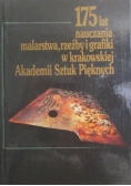 175 lat nauczania malarstwa rzeźby i grafiki w krakowskiej Akademii Sztuk Pięknych