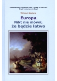 Europa Nikt nie mówił że będzie łatwo