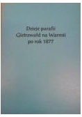 Dzieje parafii Gietrzwałd na Warmii po rok 1877