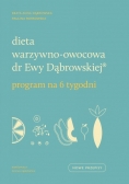 Dieta warzywno owocowa dr Ewy Dąbrowskiej Program na 6 tygodni