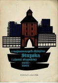 Z najnowszych dziejów Słupska i ziemi słupskiej  1945 - 1965