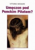 Umęczon pod Ponckim Piłatem Badania nad męką i śmiercią Jezusa