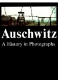 Auschwitz. A history in Photographs
