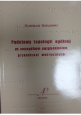 Podstawy topologii ogólnej ze szczególnym uwzględnieniem przestrzeni metrycznych